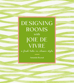 Designing Rooms with Joie de Vivre (A Fresh Take on Classic Style) by Amanda Reynal, 9781419765667