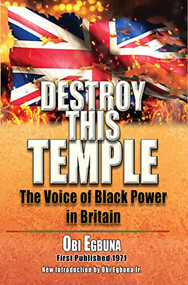Destroy this Temple (The Voice of Black Power in England) by Obi Egbuna, Sr, Obi Egbuna, Jr, 9781574781991