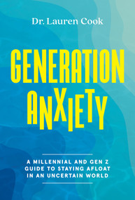Generation Anxiety (A Millennial and Gen Z Guide to Staying Afloat in an Uncertain World) by Lauren Cook, 9781419768019