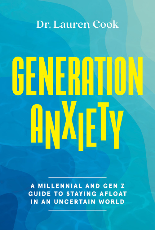 Generation Anxiety (A Millennial and Gen Z Guide to Staying Afloat in an Uncertain World) by Lauren Cook, 9781419768019