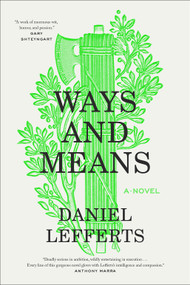 Ways and Means (A Novel) by Daniel Lefferts, 9781419768194