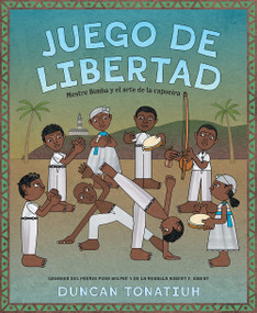 Juego de libertad (Mestre Bimba y el arte de la capoeira (Game of Freedom Spanish Edition)) by Duncan Tonatiuh, 9781419768507