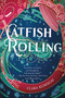 Catfish Rolling (A Novel) by Clara Kumagai, 9781419768514