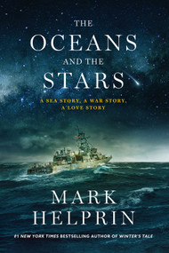 The Oceans and the Stars (A Sea Story, A War Story, A Love Story (A Novel)) by Mark Helprin, 9781419769085