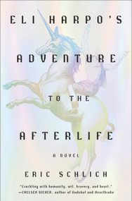 Eli Harpo's Adventure to the Afterlife (A Novel) by Eric Schlich, 9781419769122