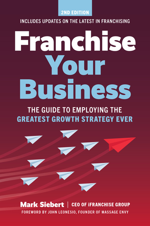 Franchise Your Business (The Guide to Employing the Greatest Growth Strategy Ever) - 9781642011593 by Mark Siebert