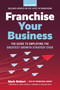 Franchise Your Business (The Guide to Employing the Greatest Growth Strategy Ever) - 9781642011593 by Mark Siebert