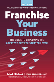 Franchise Your Business (The Guide to Employing the Greatest Growth Strategy Ever) - 9781642011593 by Mark Siebert, 9781642011593