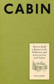 Cabin (How to Build a Retreat in the Wilderness and Learn to Live with Nature) by Will Jones, 9781419771262