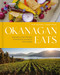 Okanagan Eats (Signature Chefs' Recipes from British Columbia's Wine Valleys) by Dawn Postnikoff, Joanne Sasvari, 9781773271804