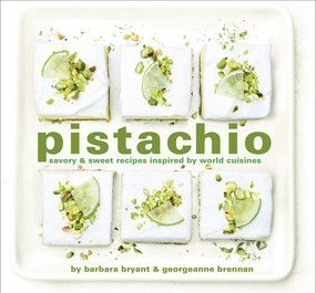 Pistachio (Savory & Sweet Recipes Inspired by World Cuisines) by Georgeanne Brennan, Barbara Bryant, Robert Holmes, 9781949480313
