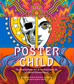 Poster Child (The Psychedelic Art & Technicolor Life of David Edward Byrd) by David Edward Byrd, Robert von Goeben, Marc Myers, Jolino Beserra, 9781949480405