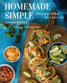 Homemade Simple (Effortless Dishes for a Busy Life) by Amanda Haas, Kathleen Sheffer, Ayesha Curry, 9781949480474