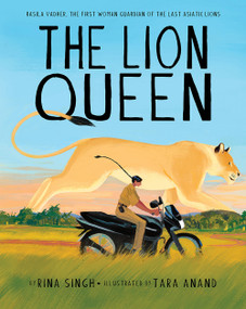 The Lion Queen (Rasila Vadher, the First Woman Guardian of the Last Asiatic Lions) by Rina Singh, Tara Anand, 9781951836849