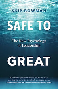 Safe to Great (The New Psychology of Leadership) by Skip Bowman, Martha Freymann Miser, PhD, 9781773272306