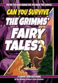 Can You Survive the Grimms' Fairy Tales? (A Choose Your Path Book) by Jacob Grimm, Wilhelm Grimm, Ryan Jacobson, Kat Baumann, 9781960084033