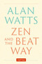 Zen and the Beat Way ((Zen Teachings of Alan Watts)) by Alan Watts, 9784805317068