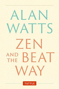 Zen and the Beat Way ((Zen Teachings of Alan Watts)) by Alan Watts, 9784805317068