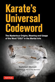 Karate's Universal Codeword (The Mysterious Origins, Meaning and Usage of the word "OSU" in the Martial Arts) by Toshinori Ohmori, Alexander Bennett, 9784805317655