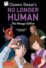 Osamu Dazai's No Longer Human (The Manga Edition) by Osamu Dazai, Chika Ito, 9784805317723