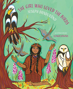 The Girl Who Loved the Birds by Joseph Dandurand, Elinor Atkins, 9780889714441