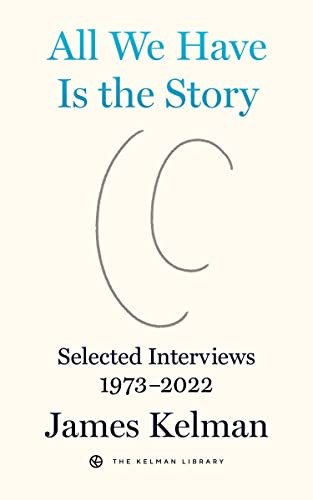 All We Have Is the Story (Selected Interviews 1973-2022) - 9798887440064 by James Kelman, 9798887440064