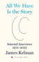 All We Have Is the Story (Selected Interviews 1973-2022) - 9798887440064 by James Kelman, 9798887440064