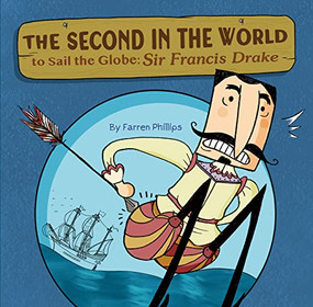 The Second in the World to Sail the Globe (Sir Francis Drake) by Farren Phillips, 9781953458346