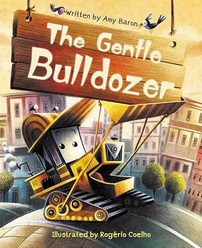 The Gentle Bulldozer by Amy Baron, Rogério Coelho, 9781953458216
