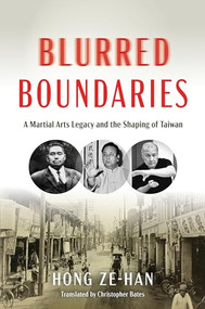 Blurred Boundaries (A Martial Arts Legacy and the Shaping of Taiwan) by Ze-han Hong, Christopher Bates, 9781594399824