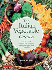 The Italian Vegetable Garden (A Complete Guide to Growing and Preparing Traditional Italian-Style Vegetables) - 9780804857147 by Rosalind Creasy, 9780804857147