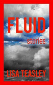 Fluid (Stories) by Lisa Teasley, 9781951082826