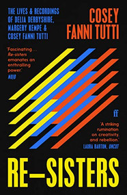 Re-Sisters (The Lives and Recordings of Delia Derbyshire, Margery Kempe and Cosey Fanni Tutti) by Cosey Fanni Tutti, 9780571362196