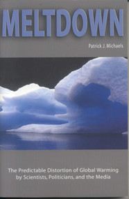Meltdown (The Predictable Distortion of Global Warming by Scientists, Politicians, and the Media) - 9781930865792 by Patrick J. Michaels, 9781930865792