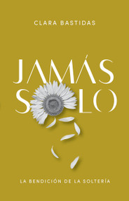 Jamás solo (La bendición de la soltería) (Spanish Edition) by Clara Bastidas Sánchez, 9781087756936