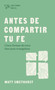 Antes de compartir tu fe (Cinco formas de estar listo para evangelizar) (Spanish Edition) by Matt Smethurst, 9781087768861