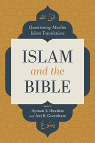 Islam and the Bible (Questioning Muslim Idiom Translations) by Ayman S. Ibrahim, Ant Greenham, 9781087770222