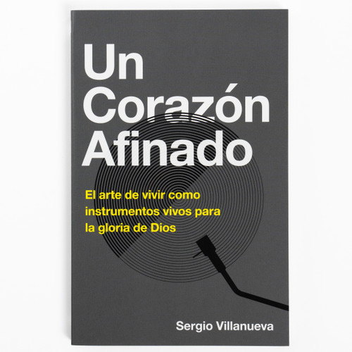 Un corazón afinado (El arte de vivir como instrumentos vivos para la gloria de Dios) (Spanish Edition) by Sergio Villanueva, 9781087770963