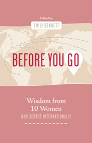 Before You Go (Wisdom from Ten Women Who Served Internationally) by Emily Bennett, 9781087777993