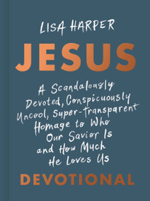 JESUS (A Scandalously Devoted, Conspicuously Uncool, Super-Transparent Homage to Who Our Savior Is and How Much He Loves Us Devotional) by Lisa Harper, 9781087778198