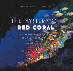 The Mysteries of Red Coral (My Adventure Around the Mediterranean) by Anne Jankeliowitch, Stéphane Khiel, 9781419770319