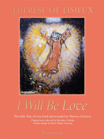 I Will Be Love (The Little Way of Love Lived and Revealed by Thérèse of Lisieux) by Thérèse de Lisieux, Pierre-Marie Dumont, Benedicte Delelis, 9781639670277