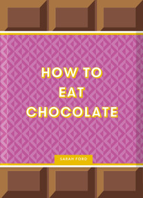 How to Eat Chocolate (Delicious and Decadent Recipes) by Sarah Ford, Kari Modén, 9781837760206