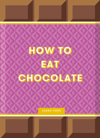 How to Eat Chocolate (Delicious and Decadent Recipes) by Sarah Ford, Kari Modén, 9781837760206