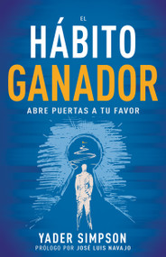 El hábito ganador (Abre puertas a tu favor) (Spanish Edition) by Yader E. Simpson, José Luis Navajo, 9781641239806