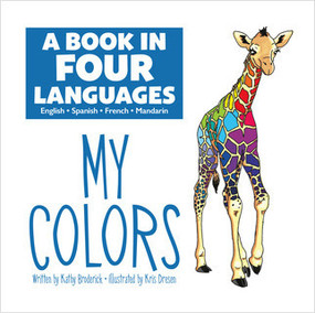 A Book In Four Languages: My Colors (My Colors) by Kathy Broderick, Kris Dresen, 9781649966872