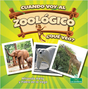 Cuando voy al zoológico, ¿qué veo? (When I Go to the Zoo, What Do I See?) by Miranda Kelly, Pablo de la Vega, 9781427131393