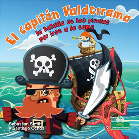 El capitán Valderrama: la batalla de los piratas por irse a la cama (Captain Blarney: The Pirates' Battle for Bedtime) (la batalla de los piratas por irse a la cama) by Sebastian Smith, Santiago Ochoa, 9781427130976