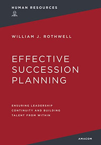 Effective Succession Planning (Ensuring Leadership Continuity and Building Talent from Within) - 9781400232420 by William Rothwell, 9781400232420