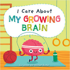 I Care About My Growing Brain - 9781427128997 by Liz Lennon, Michael Buxton, 9781427128997
